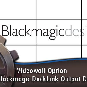 Videowall Option: Using Blackmagic DeckLink Output Devices