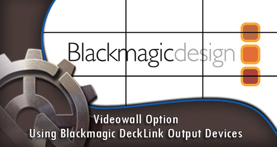 Videowall Option: Using Blackmagic DeckLink Output Devices